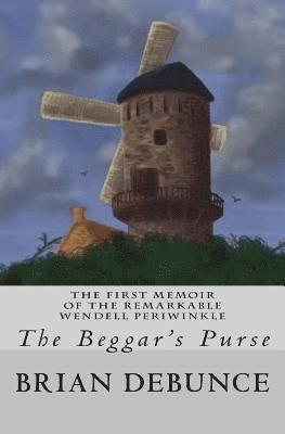 The Memoirs of the Remarkable Wendell Periwinkle: The Beggar's Purse 1