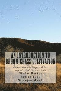 Biplab Tudu, Niranjan Mandi - An Introduction to Broom grass Cultivation: A potential multipurpose future crop of North-Eastern India, Häftad