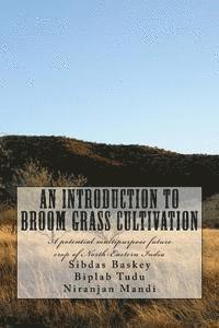 An Introduction to Broom grass Cultivation: A potential multipurpose future crop of North-Eastern India 1