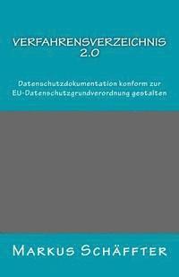 Markus Schaffter - Verfahrensverzeichnis 2.0: Datenschutzdokumentation konform zur EU-Datenschutzgrundverordnung gestalten, Häftad