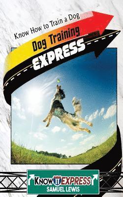 bokomslag Dog Training Express: Know How to Train a Dog