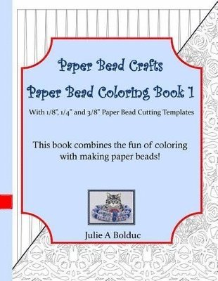 Julie a Bolduc, Julie a. Bolduc, Julie A Bolduc - Paper Bead Crafts Paper Bead Coloring Book 1, Häftad