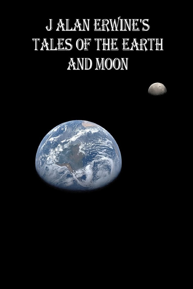 J Alan Erwine's Tales of the Earth and Moon 1