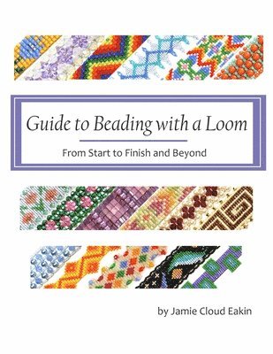 bokomslag Guide to Beading with a Loom: From Start to Finish and Beyond