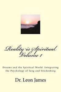 bokomslag Reality is Spiritual Volume 1: Dreams and the Spiritual World Integrating the Psychology of Jung and Swedenborg