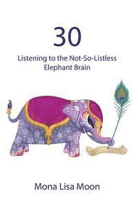 bokomslag 30: Listening to the Not-So-Listless Elephant Brain