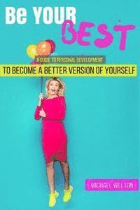 Be Your Best: A guide to Personal Development by the 15 Laws of Success 1