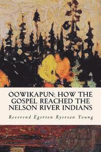 Oowikapun: How the Gospel Reached the Nelson River Indians 1