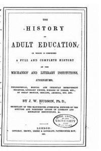 bokomslag The History of Adult Education, In which is Comprised a Full and Complete