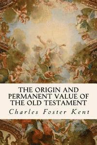 The Origin and Permanent Value of the Old Testament 1