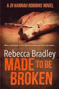 Made To Be Broken: DI Hannah Robbins #2 1