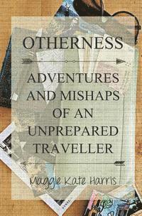 bokomslag Otherness: Adventures and Mishaps of an Unprepared Traveller