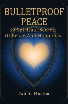 bokomslag Bulletproof Peace: 30 Spiritual Secrets Of Peace And Happiness