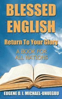 bokomslag Blessed English: Return To Your Glory: A Book For All Nations