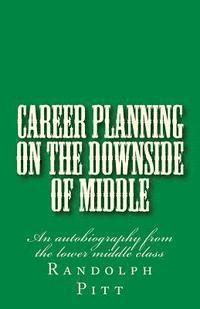 bokomslag Career Planning On the Downside of Middle: An autobiography from the lower middle class