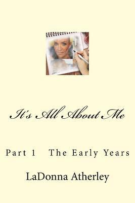 It's All about Me: Part 1 the Early Years 1
