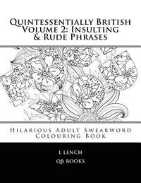 bokomslag Quintessentially British Volume 2: Insulting & Rude Phrases: Hilarious Adult Swearword Colouring Book