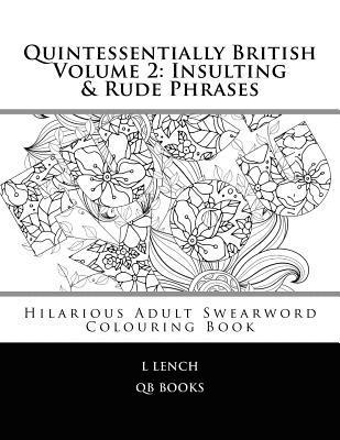Quintessentially British Volume 2: Insulting & Rude Phrases: Hilarious Adult Swearword Colouring Book 1