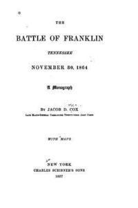 bokomslag The battle of Franklin, Tennessee, November 30, 1864. A monograph