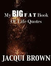 bokomslag My BIG Fat Book Of Life Quotes: The Tool Kit For Living A Better Life