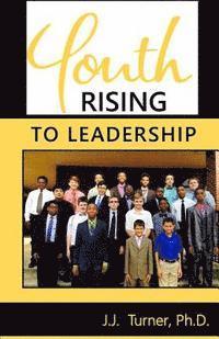 bokomslag Youth Rising To Leadership: Preparing Today's Youth For Leadership Tomorrow