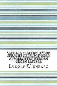 Soll die plattdeutsche Sprache gepflegt oder ausgerottet werden Gegen Erstere 1