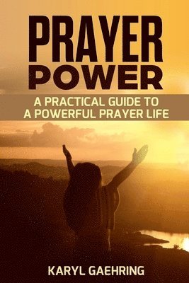 bokomslag Prayer Power: A Practical Guide To A Powerful Prayer Life