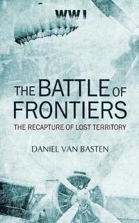 bokomslag Wwi: The Battle of the Frontiers - The Recapture of Lost Territory