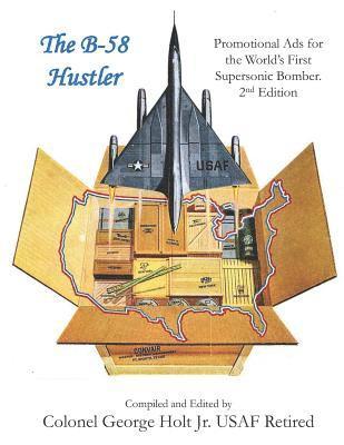 The B-58 Hustler - Promotional Ads for the World's First Supersonic Bomber. 2nd Edition. 1