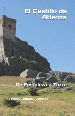 Tomás Gismera Velasco - El Castillo de Atienza: De Fortaleza a Torre, Häftad
