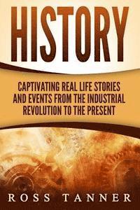 bokomslag History: Captivating Real Life Stories and Events from the Industrial Revolution