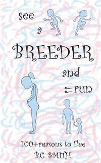 See A Breeder and Run: 100+reasons to flee