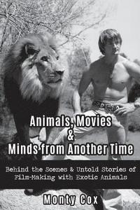 bokomslag Animals, Movies, & Minds from Another Time: Behind the Scenes & Untold Stories of Film-Making with Exotic Animals