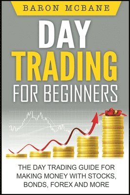 bokomslag Day Trading: for Beginners: The Day Trading Guide for Making Money with Stocks, Options, Forex and More