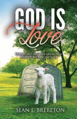 God is Love: Understanding the connection between the Law and Love 1