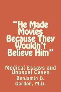 bokomslag "He Made Movies Because They Wouldn't Believe Him": Medical Essays and Unusual Cases
