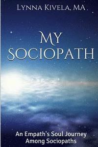 bokomslag My Sociopath: An Empath's Soul Journey Among Sociopaths
