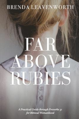 Alee Anderson - Far Above Rubies: A Practical Guide through Proverbs 31 for Biblical Womanhood, Häftad