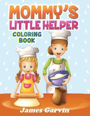 Mommy's Little Helper Coloring Book: Fun Coloring Book With Mom and The Kids 1