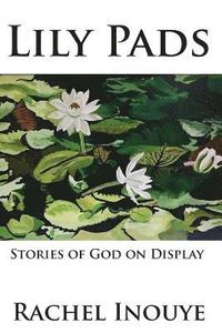 bokomslag Lily Pads: Life Stories Of God On Display