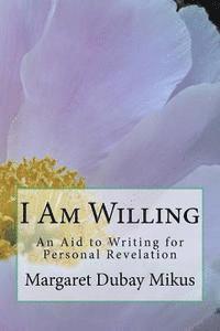 bokomslag I Am Willing: An Aid to Writing for Personal Revelation
