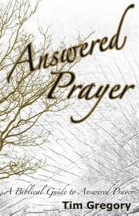 bokomslag Answered Prayer: A Biblical Guide to Answered Prayer