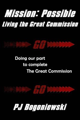 Pj Bogoniewski - Mission: Possible - Living the Great Commission: Doing our part to complete the Great Commission, Häftad