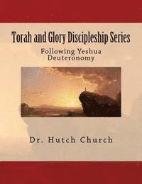 bokomslag Torah and Glory Discipleship Series: Deuteronomy/Devarim - Part 5 of a five part dynamic year-long discipleship course