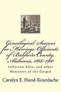 bokomslag Genealogical Sources for Marriage Officiants of Baldwin County, Alabama, 1866-: Jefferson Ellis, and other Ministers of the Gospel