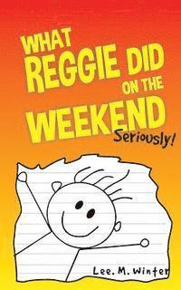 What Reggie Did on the Weekend: Seriously! 1