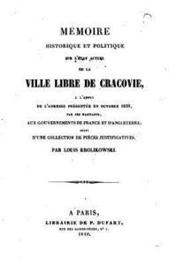 bokomslag Mémoire historique et politique sur l'état actuel de la ville libre de Cracovie, à l'appui de l'adresse présentée en octobre 1839