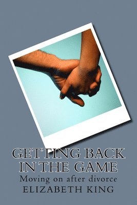 Getting Back in the Game: Moving on after divorce 1