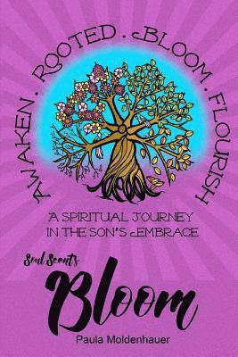 Paula Moldenhauer - Soul Scents: Bloom: A Spiritual Journey in the Son's Embrace, Häftad