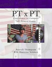 bokomslag PT x PT: Confidence to Conquer All Fitness Goals